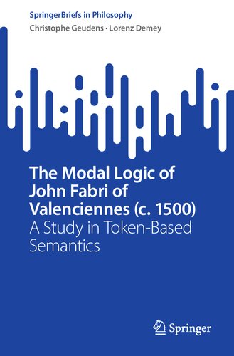 The Modal Logic Of John Fabri Of Valenciennes C 1500 A Study In Tokenbased Semantics Christophe Geudens