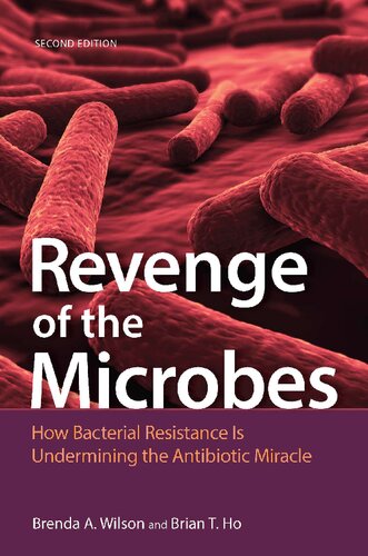 Revenge Of The Microbes How Bacterial Resistance Is Undermining The Antibiotic Miracle 2nd Edition Brian T Ho
