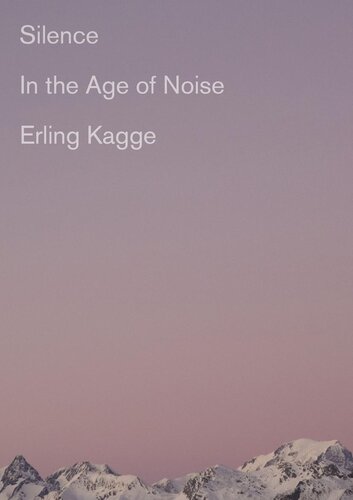 Silence In The Age Of Noise Erling Kagge