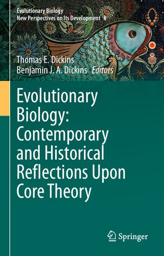 Evolutionary Biology Contemporary And Historical Reflections Upon Core Theory 1st Edition Thomas E Dickins