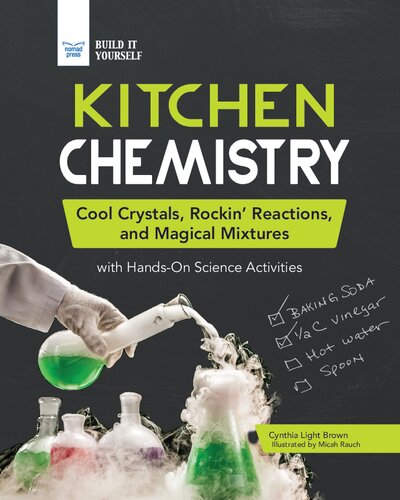 Kitchen Chemistry Cool Crystals Rockin Reactions And Magical Mixtures With Handson Science Activities Cynthia Light Brown