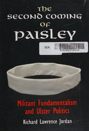 The Second Coming Of Paisley Militant Fundamentalism And Ulster Politics 1st Edition Richard Lawrence Jordan