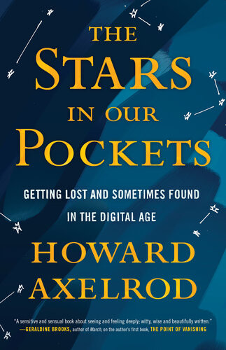 The Stars In Our Pockets Getting Lost And Sometimes Found In The Digital Age Howard Axelrod