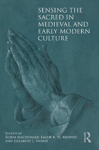 Sensing The Sacred In Medieval And Early Modern Culture 1st Edition Edited By Robin Macdonald