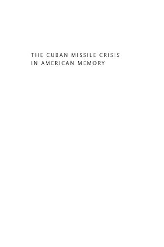 The Cuban Missile Crisis In American Memory Myths Versus Reality Sheldon M Stern