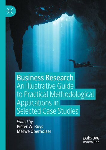 Business Research An Illustrative Guide To Practical Methodological Applications In Selected Case Studies Pieter W Buys