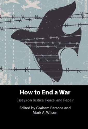 How To End A War Essays On Justice Peace And Repair Graham Parsons