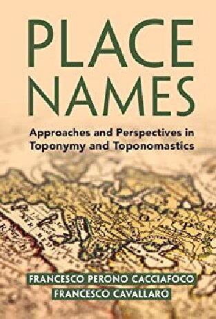 Place Names Approaches And Perspectives In Toponymy And Toponomastics Francesco Perono Cacciafoco
