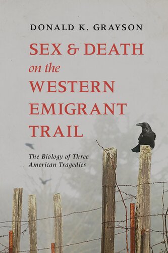 Sex And Death On The Western Emigrant Trail The Biology Of Three American Tragedies Donald Grayson