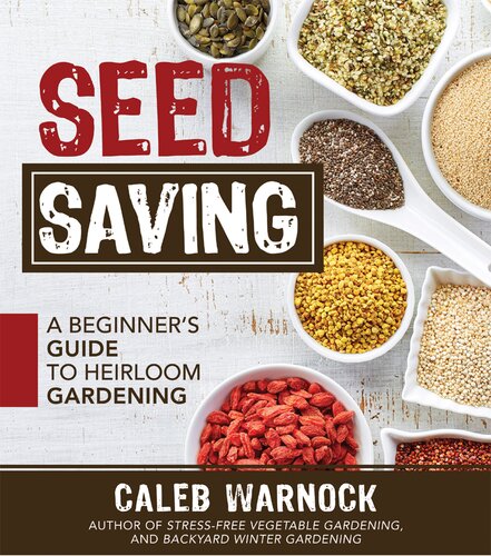 Seed Saving A Beginners Guide To Heirloom Gardening Caleb Warnock