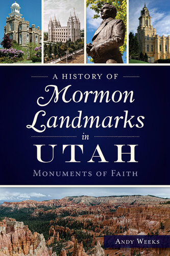 A History Of Mormon Landmarks In Utah Monuments Of Faith Andy Weeks