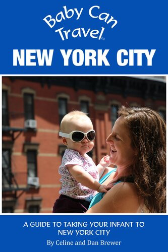 Baby Can Travel New York Citya Travel Guide Made For Parents Celine Brewer