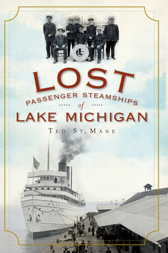 Lost Passenger Steamships Of Lake Michigan Ted St Mane