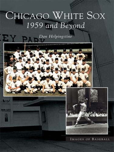 Chicago White Sox 1959 And Beyond Dan Helpingstine