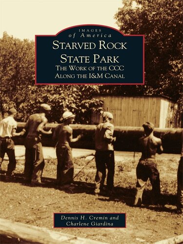 Starved Rock State Park The Work Of The Ccc Along The Im Canal Dennis H Cremin