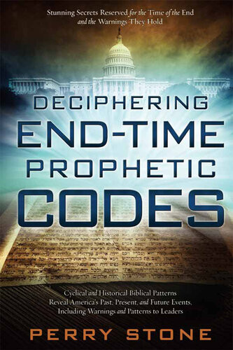 Deciphering Endtime Prophetic Codes Cyclical And Historical Biblical Patterns Reveal Americas Past Present And Future Events Including Warnings And Patterns To Leaders Perry Stone