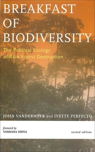 Breakfast Of Biodiversity The Political Ecology Of Rain Forest Destruction John Vandermeer Ivette Perfecto