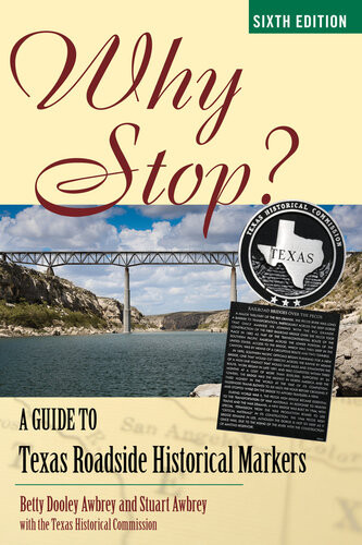 Why Stop A Guide To Texas Roadside Historical Markers 6th Edition The Texas Historical Commission