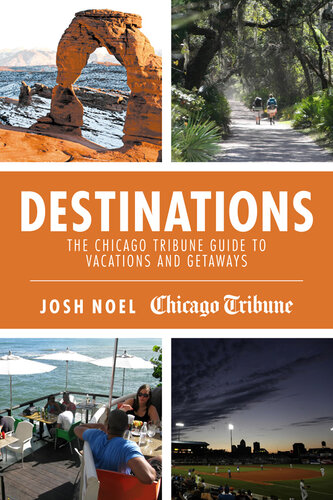 Destinations The Chicago Tribune Guide To Vacations And Getaways Josh Noel