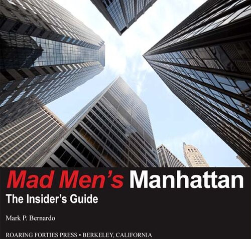 Mad Mens Manhattan The Insiders Guide Mark P Bernardo