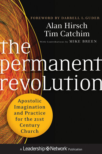 The Permanent Revolution Apostolic Imagination And Practice For The 21st Century Church Alan Hirsch Tim Catchim