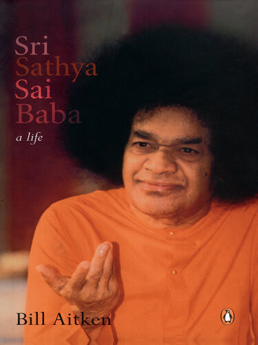 Sri Sathya Sai Baba A Life Bill Aitken