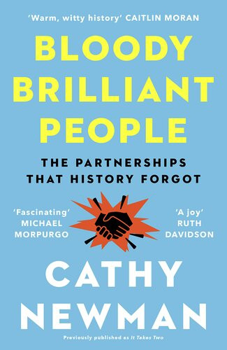 Bloody Brilliant People The Couples And Partnerships That History Forgot Cathy Newman
