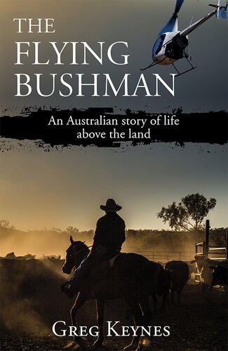 The Flying Bushman An Australian Story Of Life Above The Land Grey Keynes