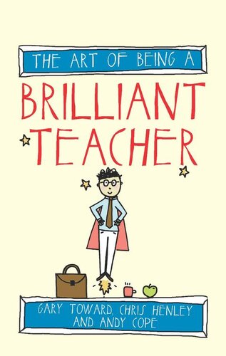 The Art Of Being A Brilliant Teacher The Art Of Being Brilliant Series Andy Cope Gary Toward Chris Henley