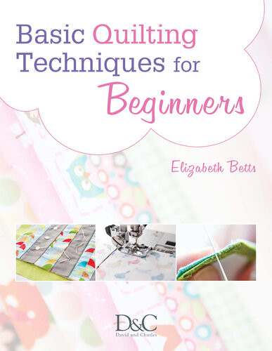 Basic Quilting Techniques For Beginners Learn All The Basic Quilting Techniques Elizabeth Betts