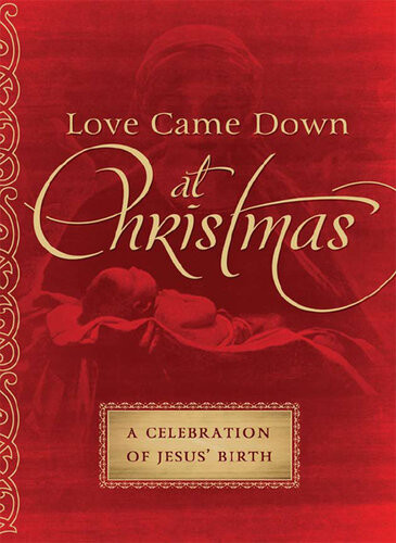 Love Came Down At Christmas A Celebration Of Jesus Birth Marilee Parrish