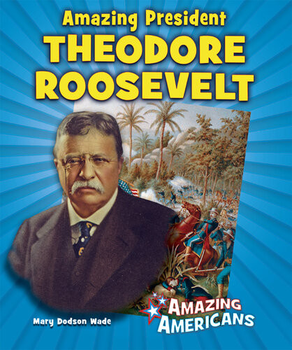 Amazing President Theodore Roosevelt Mary Dodson Wade