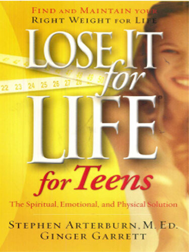 Lose It For Life For Teens Stephen Arterburn Ginger Garrett