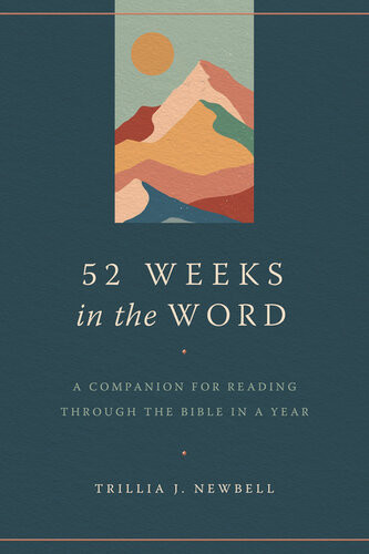52 Weeks In The Word A Companion For Reading Through The Bible In A Year Trillia J Newbell