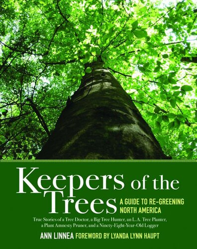Keepers Of The Trees A Guide To Regreening North America Ann Linnea
