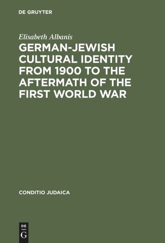 Germanjewish Cultural Identity From 1900 To The Aftermath Of The First World War A Comparative Study Of Moritz Goldstein Julius Bab And Ernst Lissauer Reprint 2013 Elisabeth Albanis