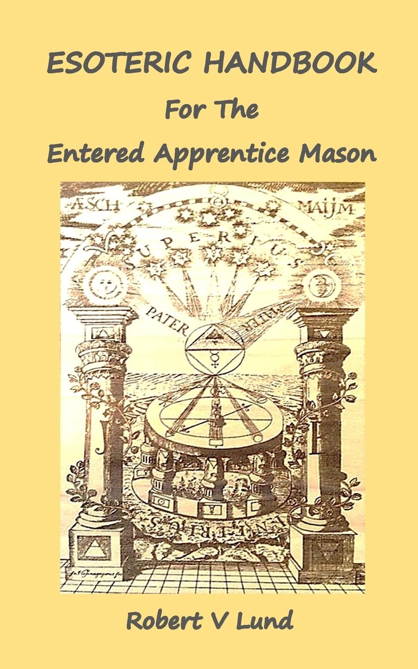 Esoteric Handbook For The Entered Apprentice Mason Volume 1 Robert V Lund