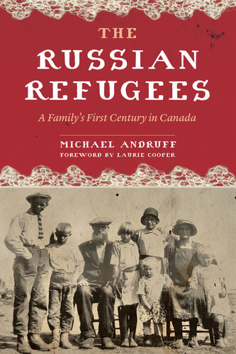 The Russian Refugees A Familys First Century In Canada Michael Andruff