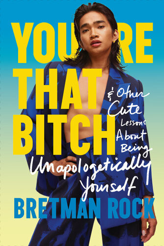 Youre That Bitch Other Cute Lessons About Being Unapologetically Yourself 1st Edition Bretman Rock