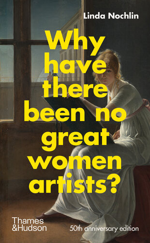 Why Have There Been No Great Women Artists Linda Nochlin Catherine Grant