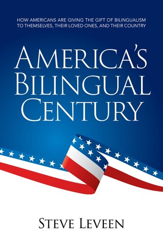 Americas Bilingual Centuryhow Americans Are Giving The Gift Of Bilingualism To Themselves Their Loved Ones And Their Country Steve Leveen