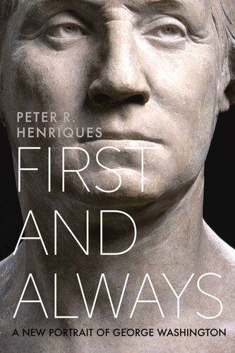 First And Always A New Portrait Of George Washington Peter R Henriques