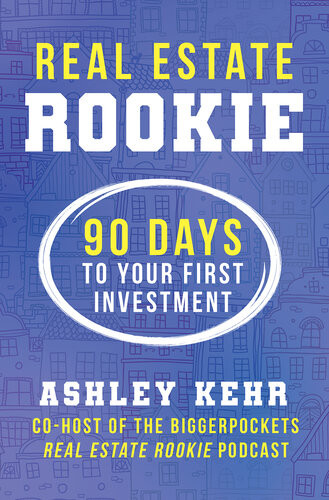 Real Estate Rookie 90 Days To Your First Investment Ashley Kehr