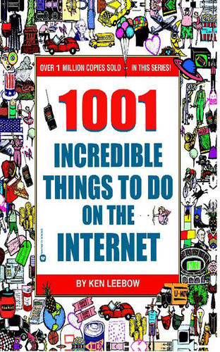 1001 Incredible Things To Do On The Internet Ken Leebow