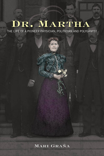 Dr Martha The Life Of A Pioneer Physician Politician And Polygamist Mari Grana