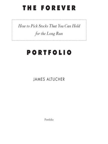 The Forever Portfolio How To Pick Stocks That You Can Hold For The Long Run James Altucher