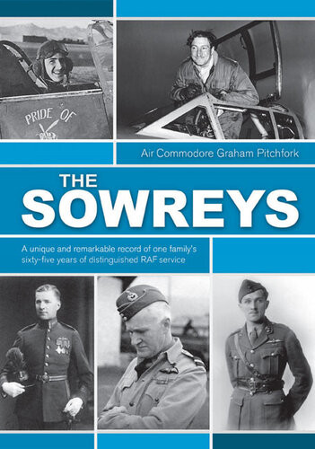 The Sowreys A Unique And Remarkable Record Of One Familys Sixtyfive Years Of Distinguished Raf Service Graham Pitchfork
