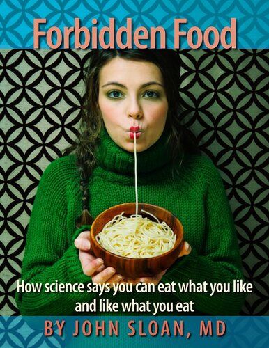 Forbidden Food How Science Says You Can Eat What You Like And Like What You Eat John Sloan
