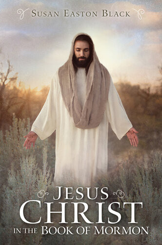 Jesus Christ In The Book Of Mormon Susan Easton Black
