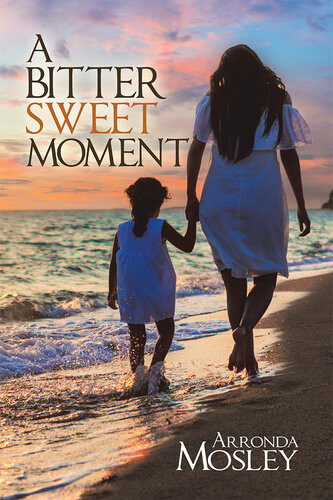 A Bitter Sweet Moment Arronda Mosley